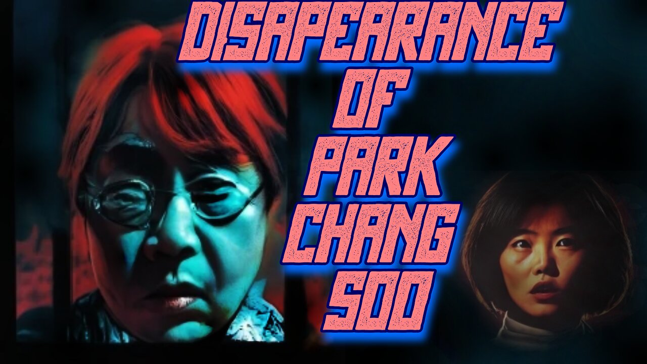 The Mysterious Disappearance of Park Chang Soo