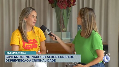 Hoje em Ipatinga: Governo de MG Inaugura Sede da Unidade de Prevenção à Criminalidade.