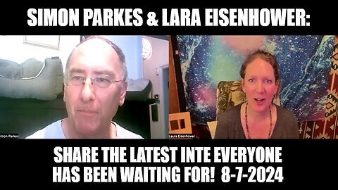 Simon Parkes & Lara Eisenhower- Share the Latest Inte Everyone Has Been Waiting For 8-7-24!