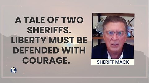 A Tale of two sheriffs. Liberty must be defended with courage.