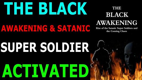 THE BLACK AWAKENING & SATANIC SUPER SOLDIER ACTIVATED - TRUMP NEWS