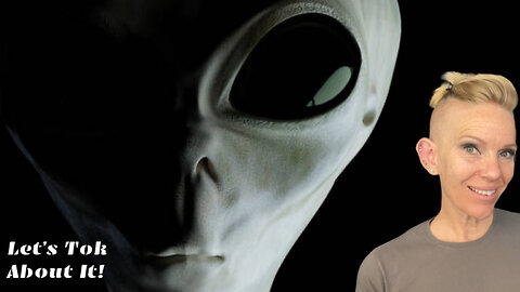 Aliens: Let’s Tok About ‘Em!