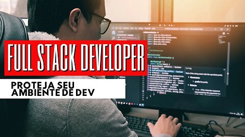 Full stack developer, proteja seus ambientes de dev