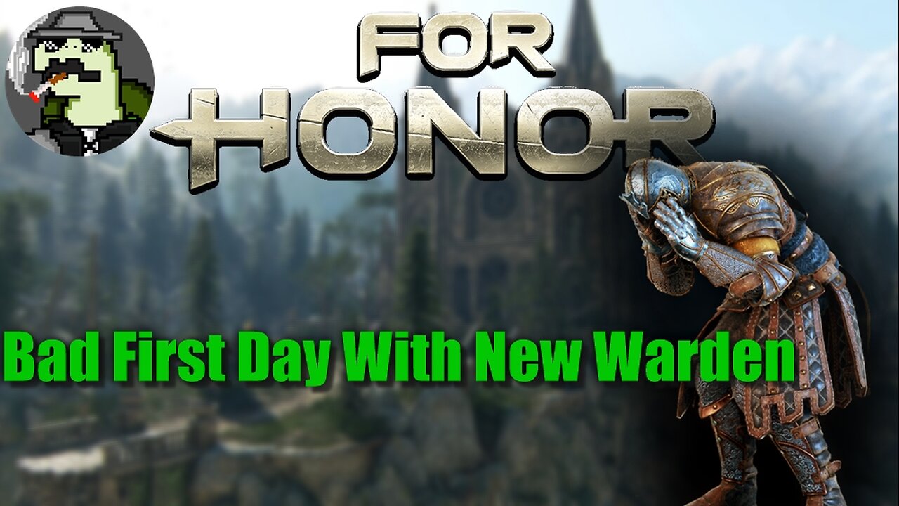 (Don't Watch if You're Looking for SKILL) Bad First Day With Warden Rework... | ForHonor