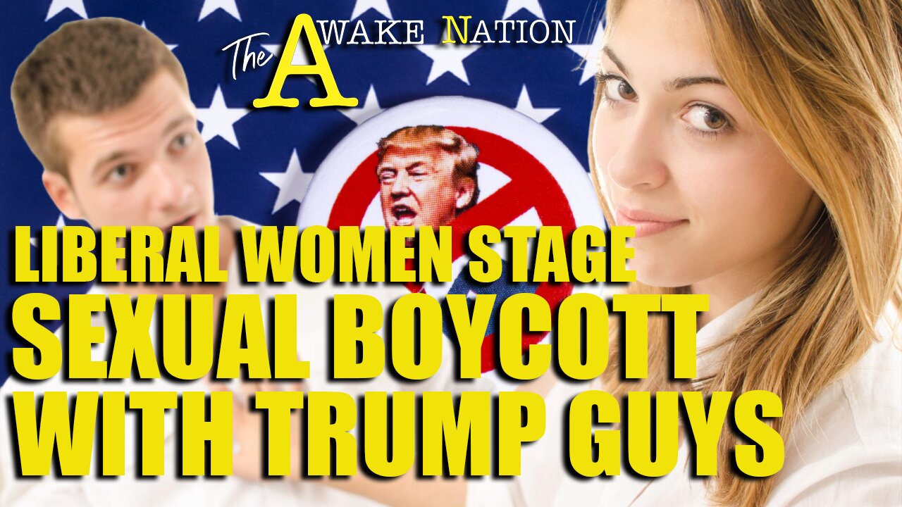 The Awake Nation Liberal Women Stage Sexual Boycott With Trump Guys