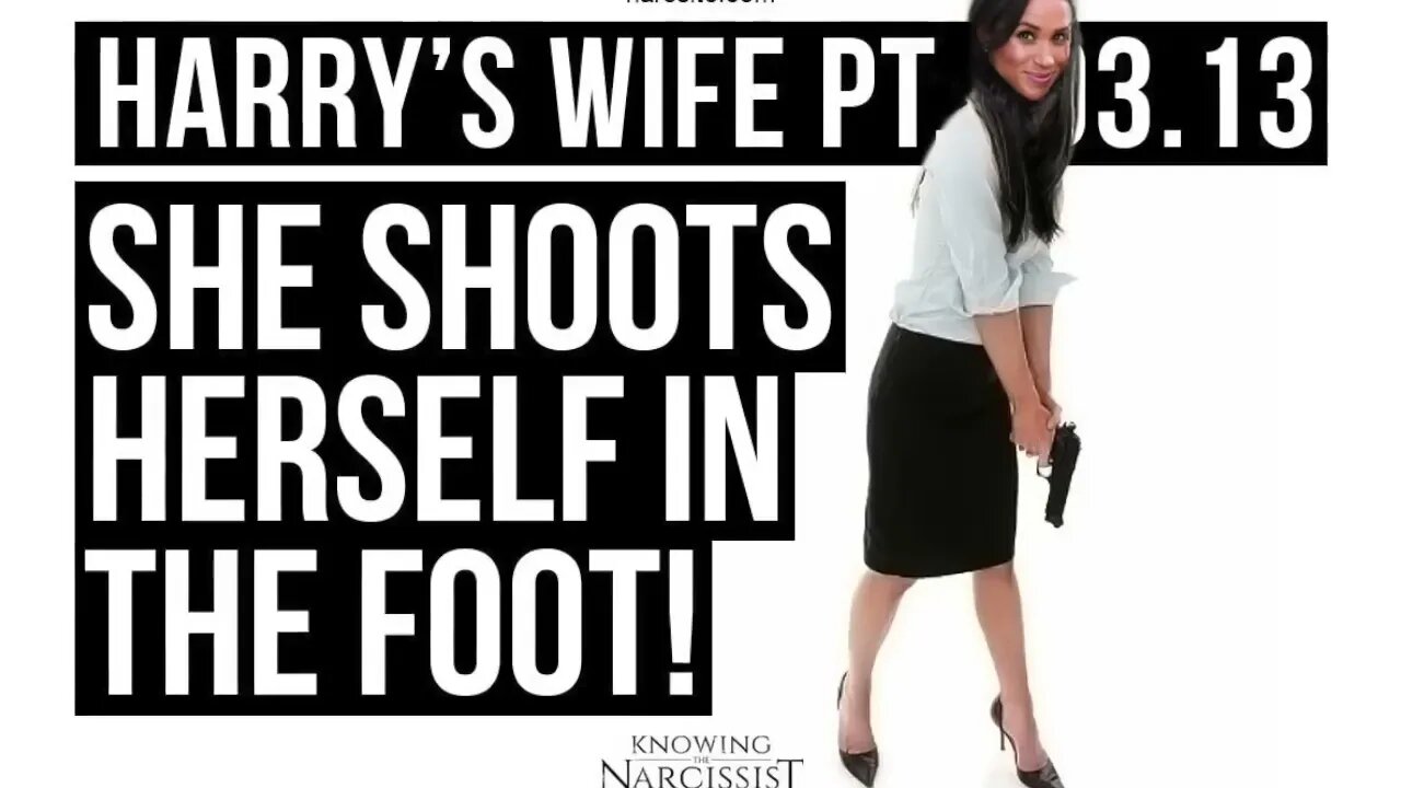 She Shoots Herself In The Foot (Meghan Markle)