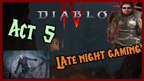 Late Night Diablo 4 | ACT 5 | Attempting to finish the campaign tonight