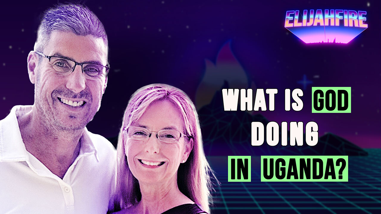 WHAT IS GOD DOING IN UGANDA? ElijahFire: Ep. 402 – MIKE & LORI SALLEY