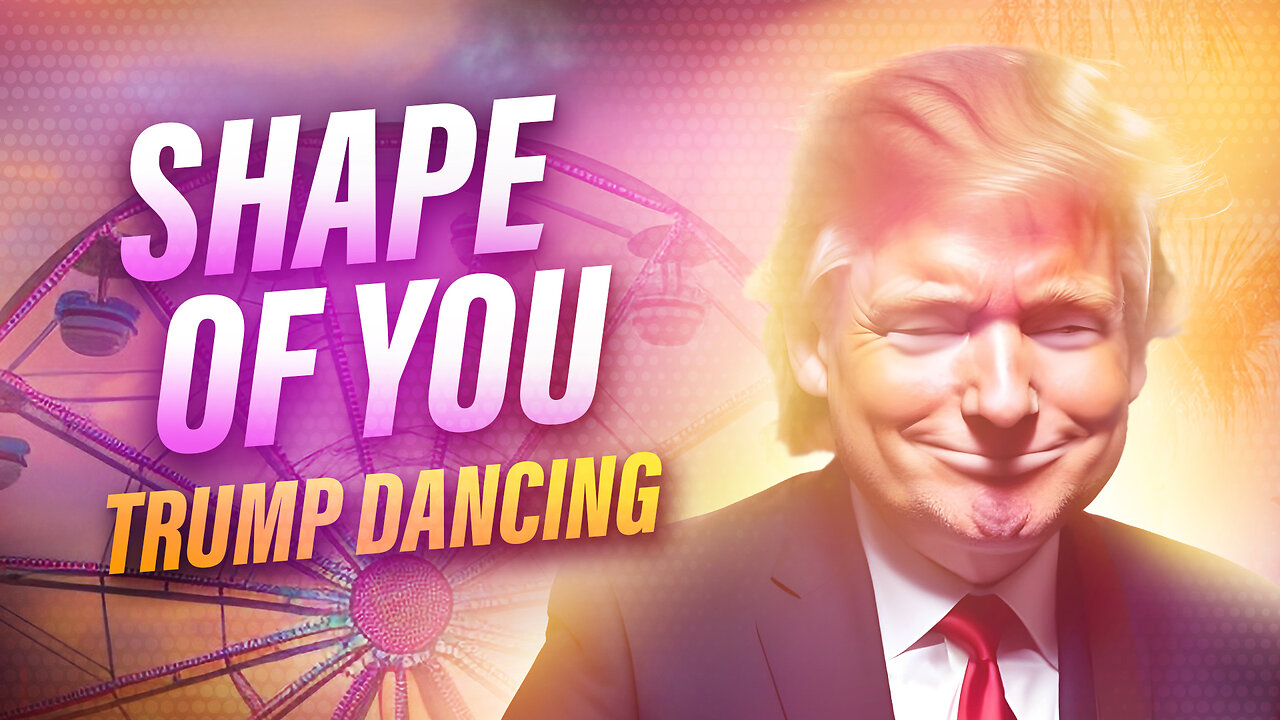 Shape of You | Trump Dancing