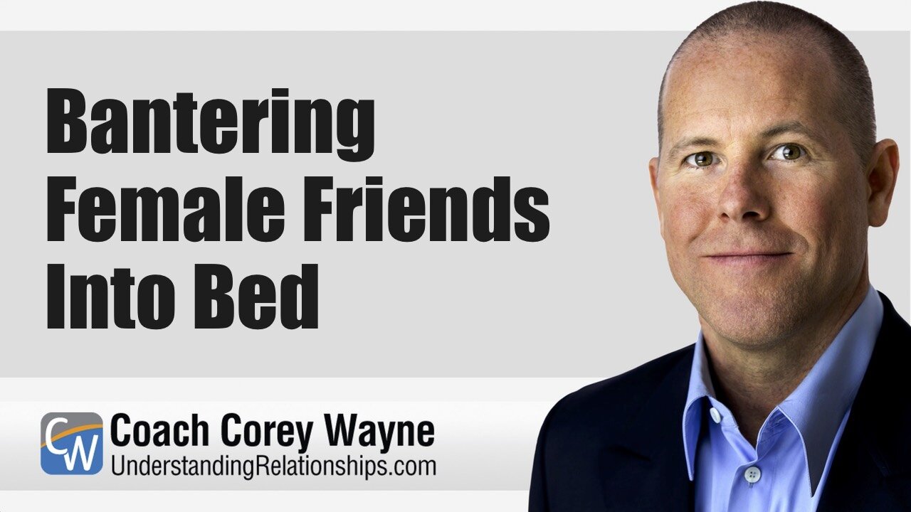 Bantering Female Friends Into Bed