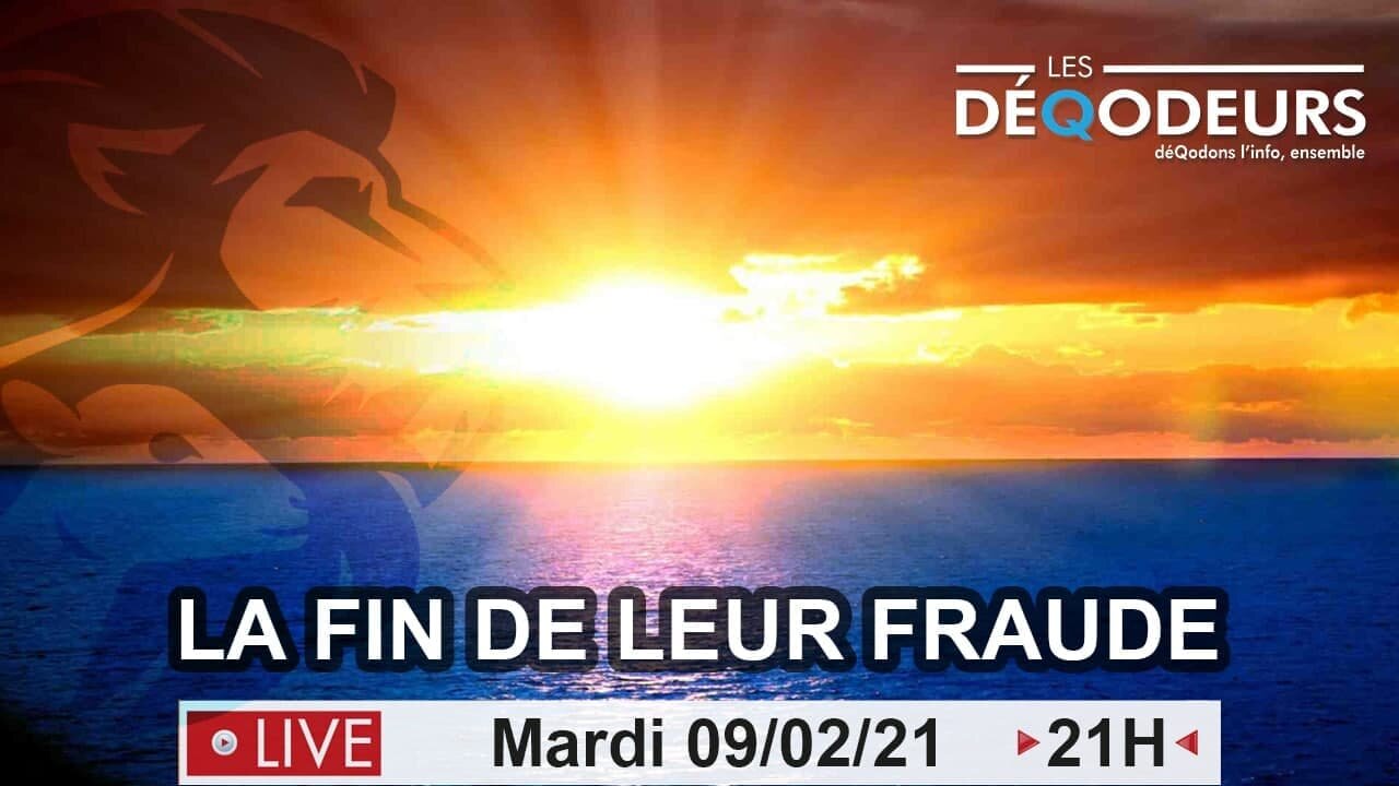 LA FIN DE LEUR FRAUDE- (live du 9 fevrier)