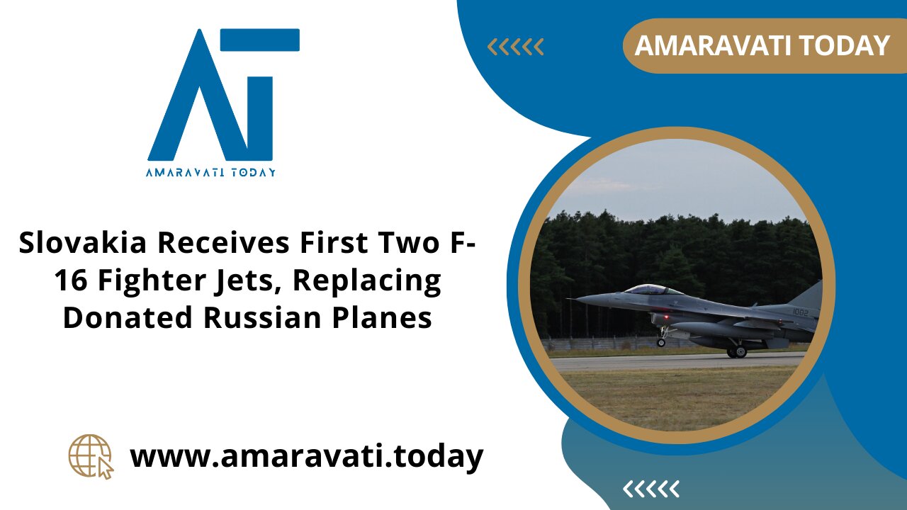Slovakia Receives First Two F 16 Fighter Jets, Replacing Donated Russian Planes | Amaravati Today