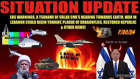 SITUATION UPDATE 7/30/24 - Solar Tsunami, Ebs, Lebanon War, No way out