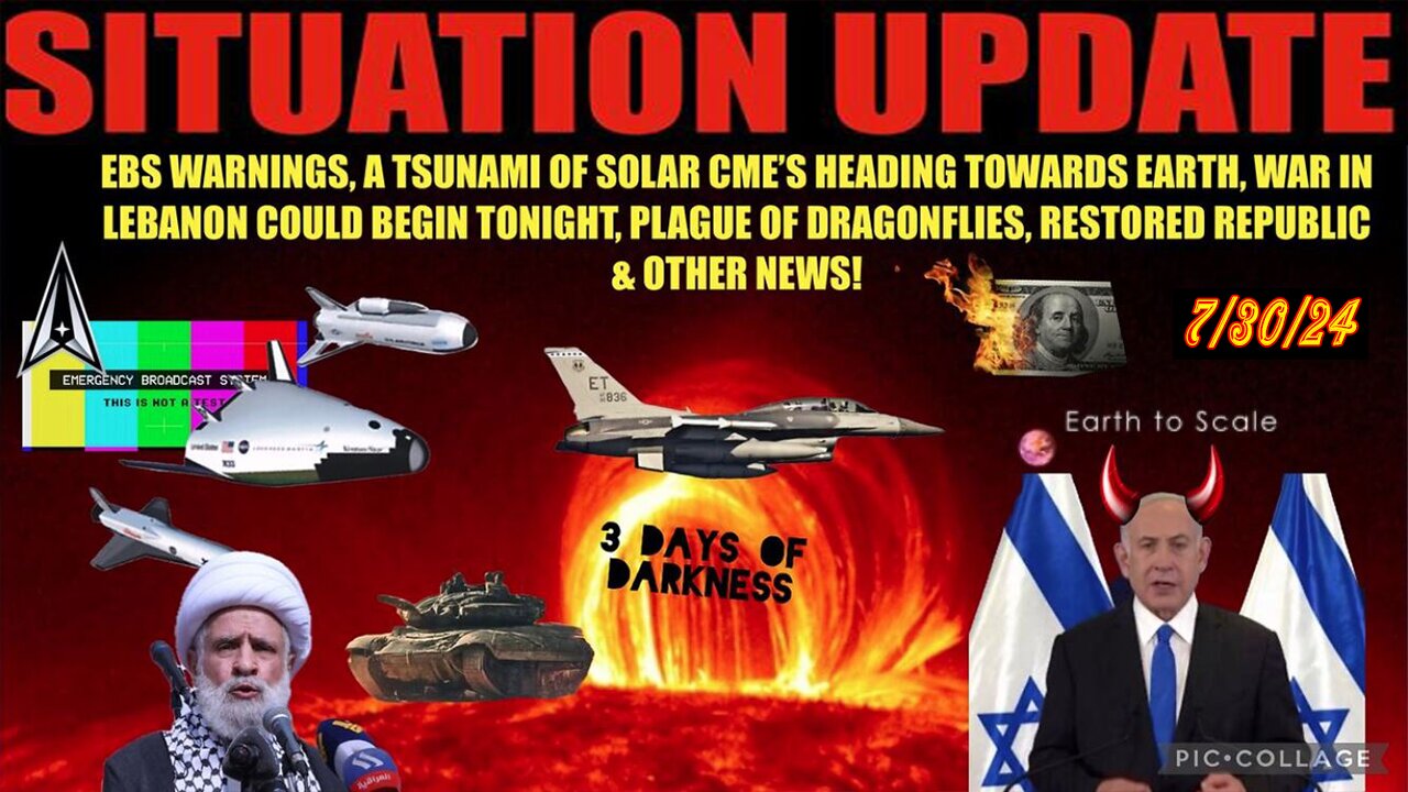 SITUATION UPDATE 7/30/24 - Solar Tsunami, Ebs, Lebanon War, No way out