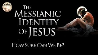 The Messianic Identity of Jesus - How Sure Can We Be?