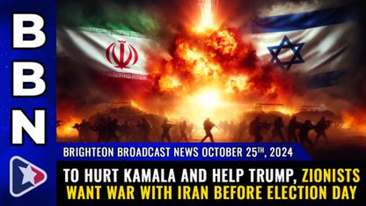 BBN 10/25/24 – To hurt Kamala & help Trump, ZIONISTS WANT WAR with Iran b4 Election Day