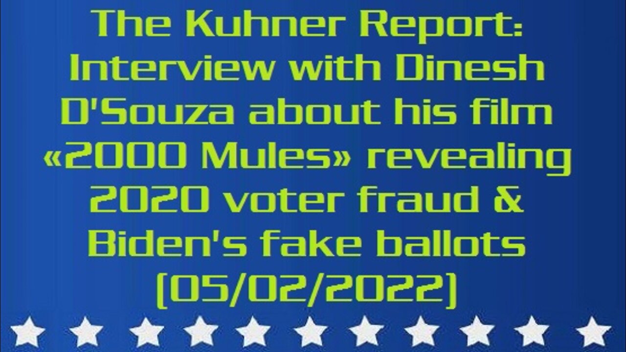 The Kuhner Report: Interview with Dinesh D'Souza about his film «2000 Mules» revealing 2020 voter fraud & Biden's fake ballots (aired: 05/02/2022)