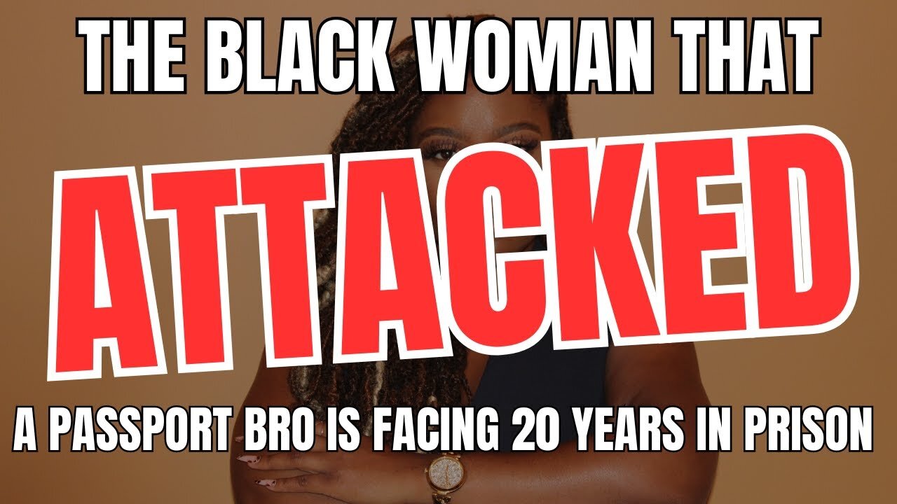 The Black Woman That Attacked a Passport Bro is Facing 20 Years in Prison