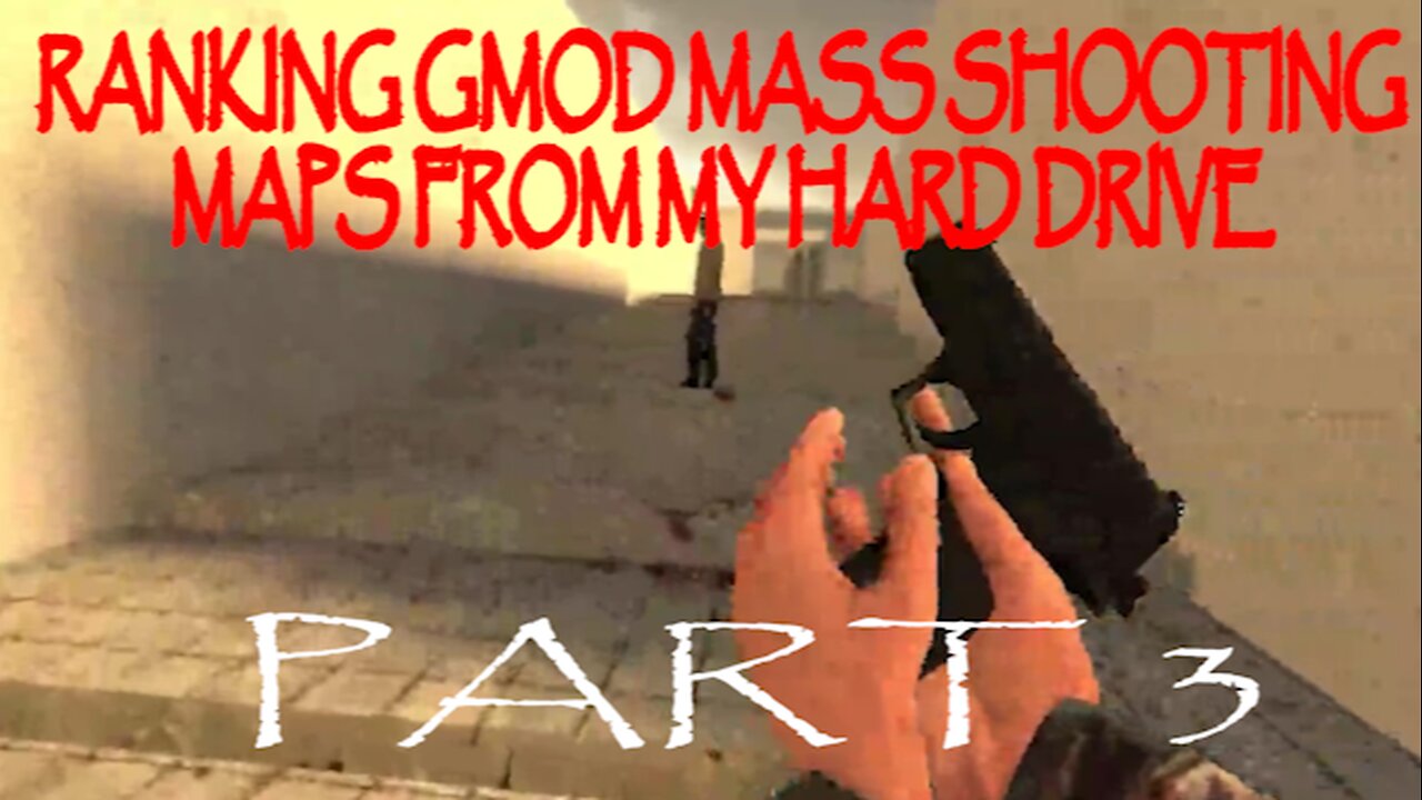 ranking decent gmod mass shooting maps from my hard drive, part-3 (READ DESC!!!)