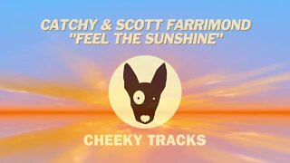 Catchy & Scott Farrimond - Feel The Sunshine (Cheeky Tracks) release date 20th January 2023