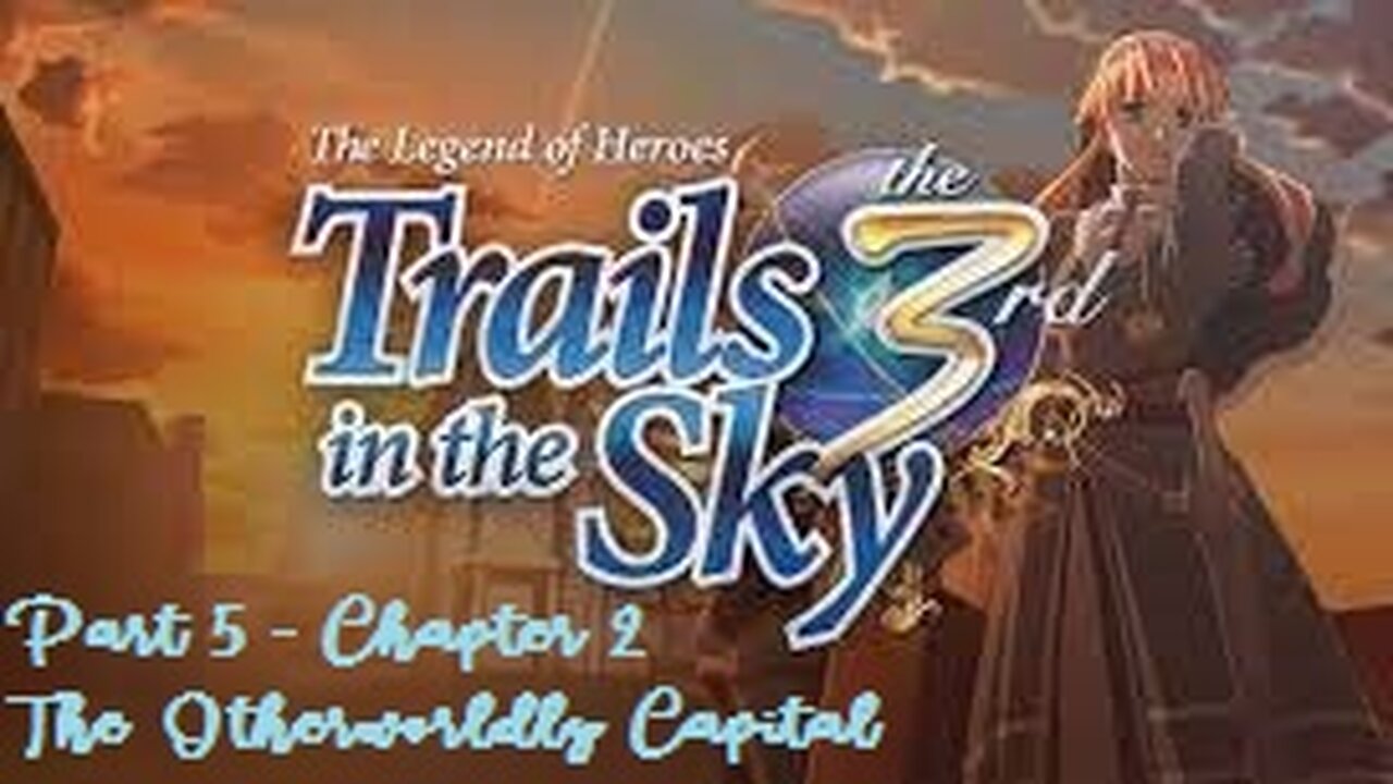 The Legend of Heroes Trails in the Sky the 3rd - Part 5 - Chapter 2 The Otherworldly Capital