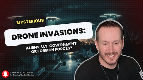 Mysterious Drone Invasions: Aliens, U.S. Government or Foreign Forces?