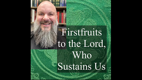 2024.09.08 – Firstfruits to the Lord, Who Sustains Us