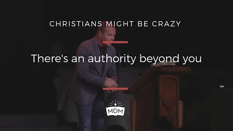There's An Authority Beyond You - Christians Might Be Crazy