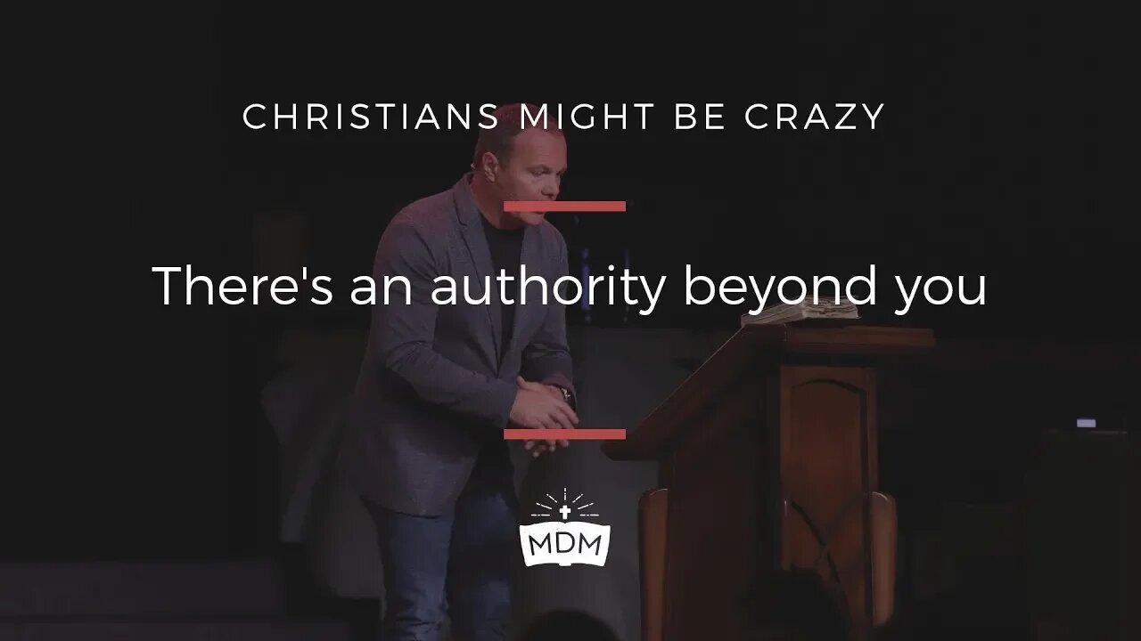 There's An Authority Beyond You - Christians Might Be Crazy