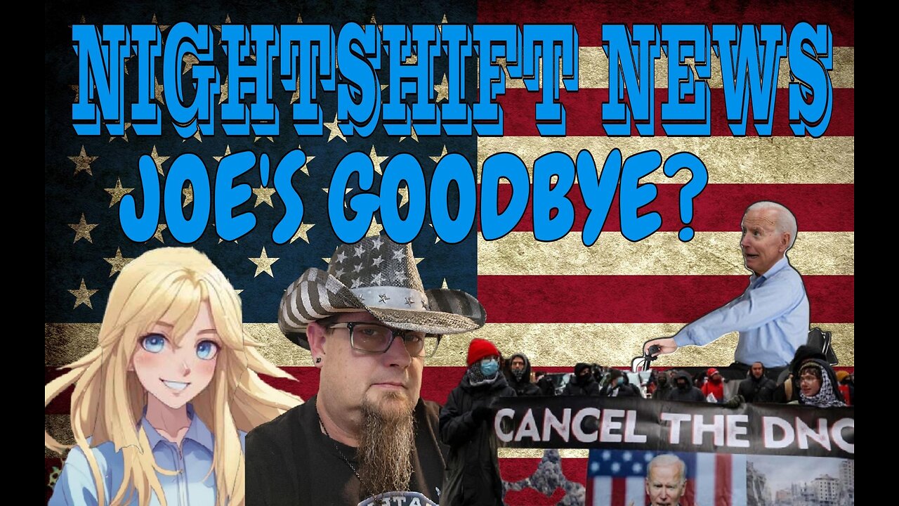 NIGHTSHIFT NEWS- JOE SAYS GOODBYE AND THE DNC MADNESS