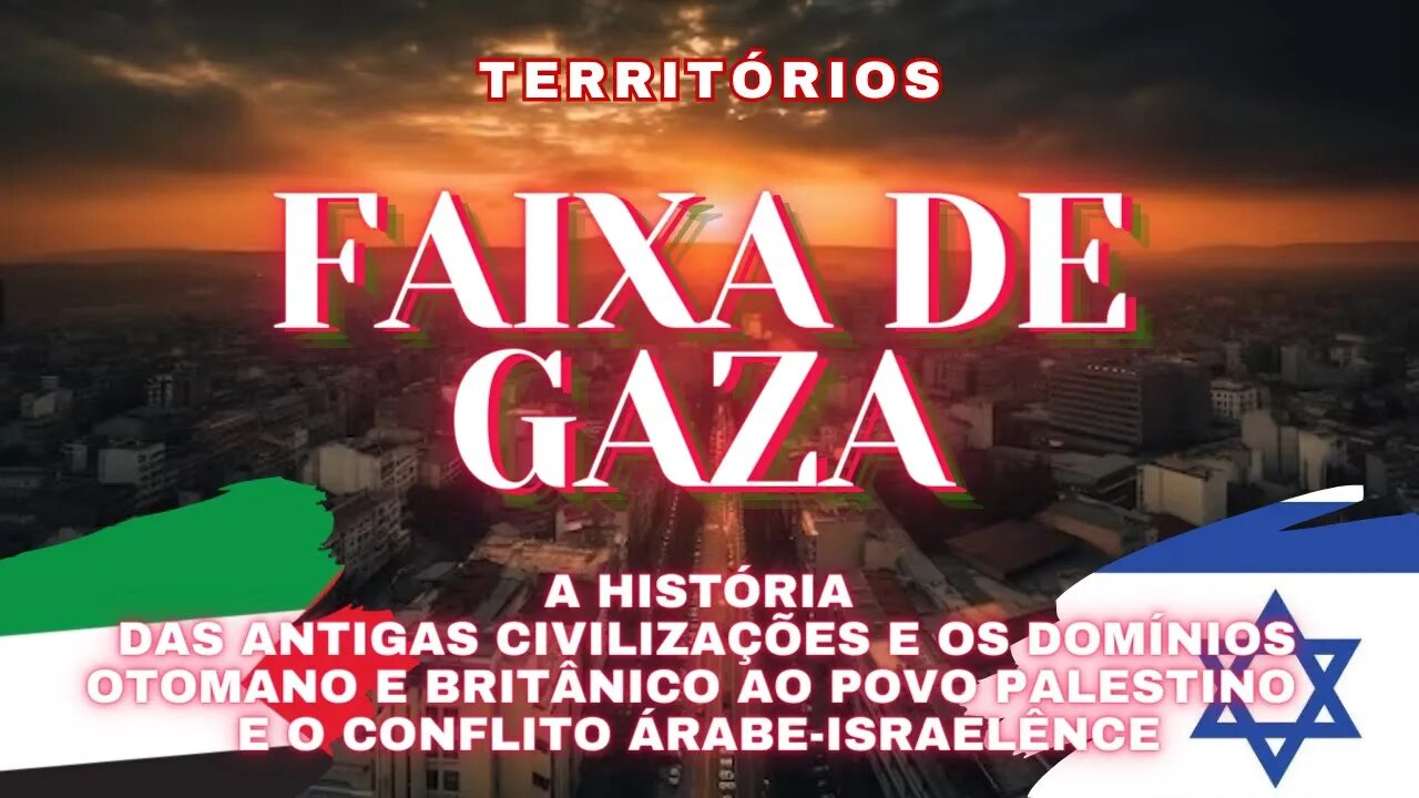 #1 🇵🇸 🌏 FAIXA DE GAZA - Civ. Antigas, Otomanos e Britânicos, Palestina x Israel - Territórios