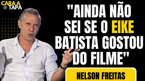 POR QUE NELSON FREITAS NÃO QUIS CONHECER EIKE BATISTA?