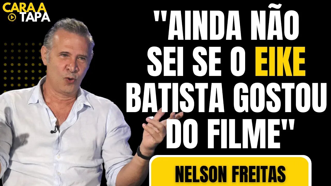 POR QUE NELSON FREITAS NÃO QUIS CONHECER EIKE BATISTA?