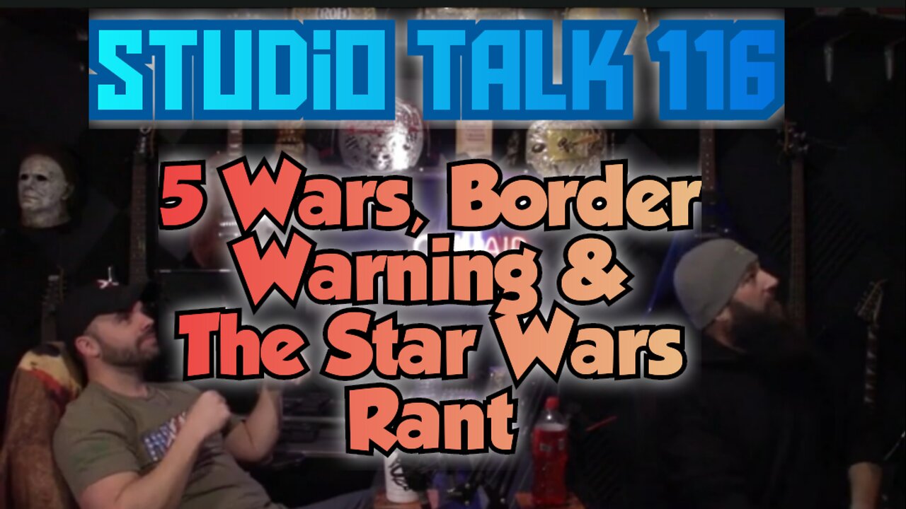 Studio Talk 116: Star Wars Rant, Battle of Yemen and More Border Crisis