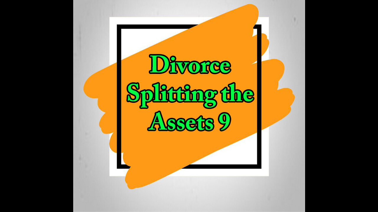 Divorce Splitting the Assets 9 - Business Valuations