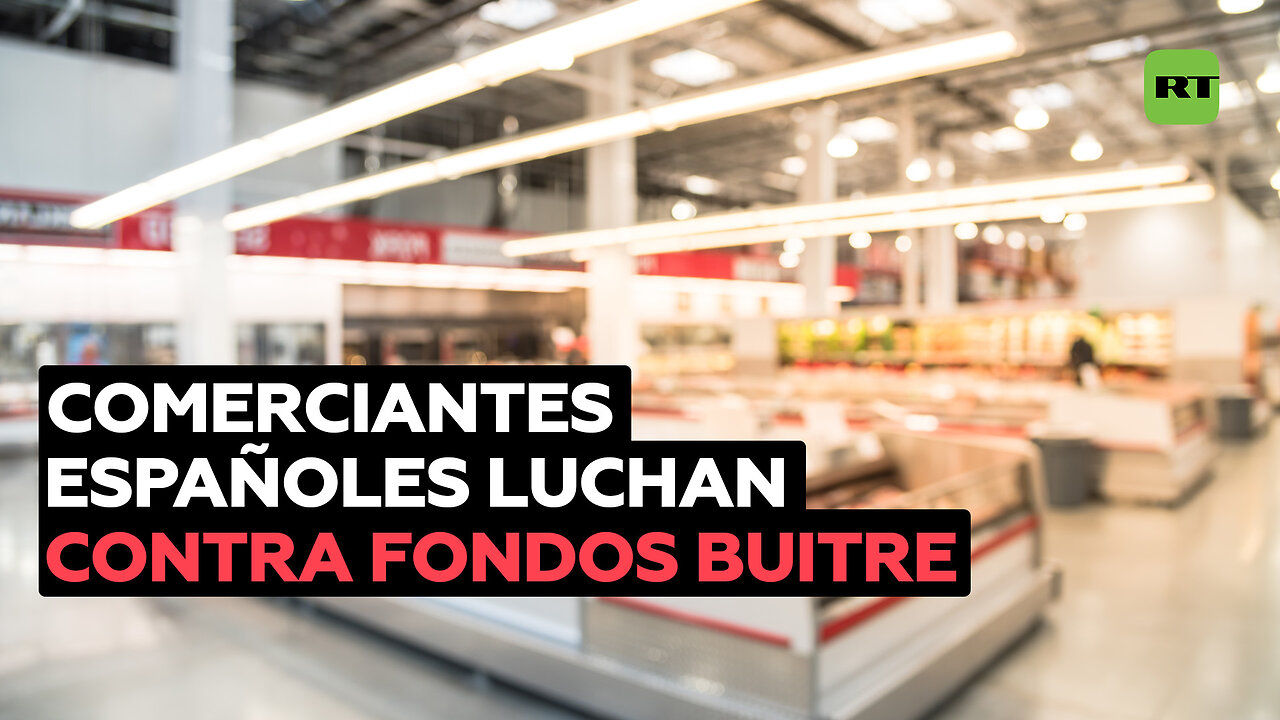 Fondos buitre fuerzan a pequeños comerciantes a abandonar sus locales en España