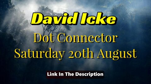 DAVID ICKE DOT CONNECTOR 20th AUGUST 2022