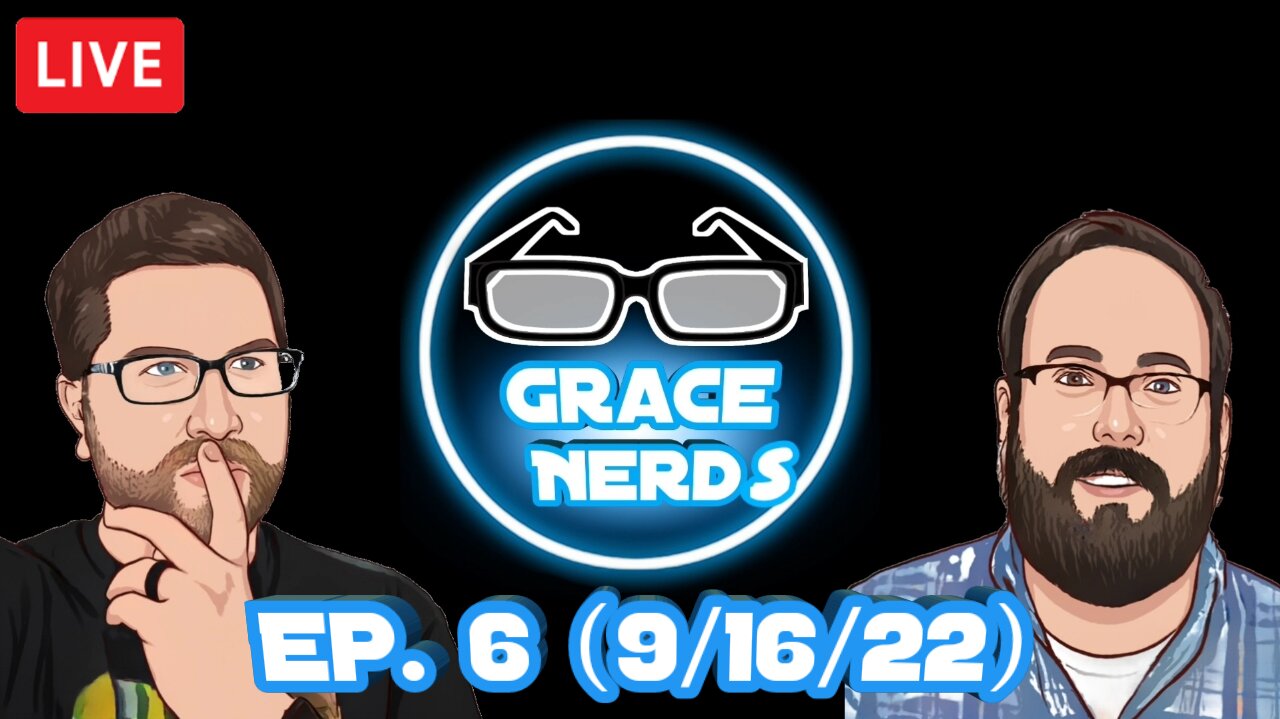 Grace NerdS Ep. 6 (9/16/22 Live Stream)