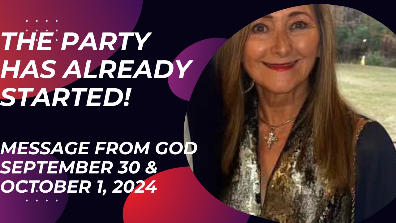 THE PARTY HAS ALREADY STARTED! A MESSAGE FROM GOD - SEPTEMBER 30 & OCTOBER 1, 2024