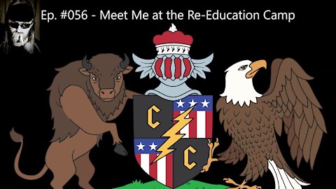 Episode #056 - Meet Me at the Re-Education Camp