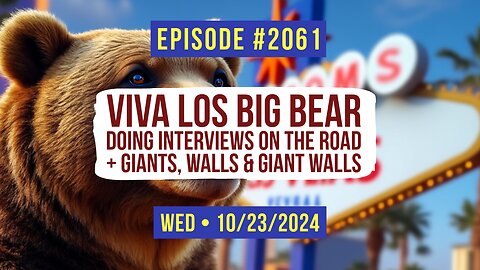 Owen Benjamin | #2061 Viva Los Big Bear - Doing Interviews On The Road + Giants, Walls & Giant Walls