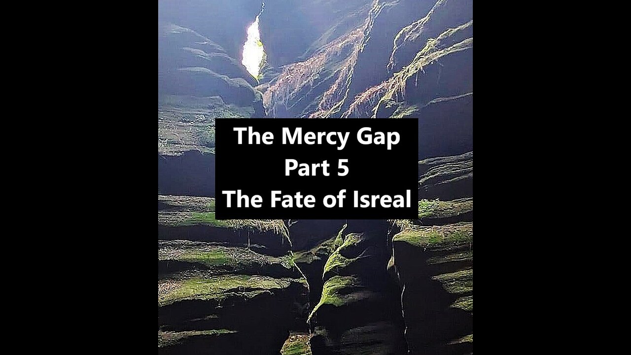 The Mercy Gap Part 5: The Fate of Israel