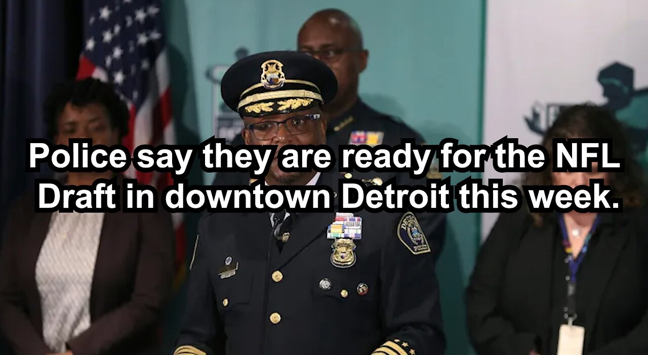 Police say they are ready for the NFL Draft in downtown Detroit this week.