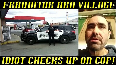 Frauditor AKA Village Idiot Checks Up on His Police Employees!