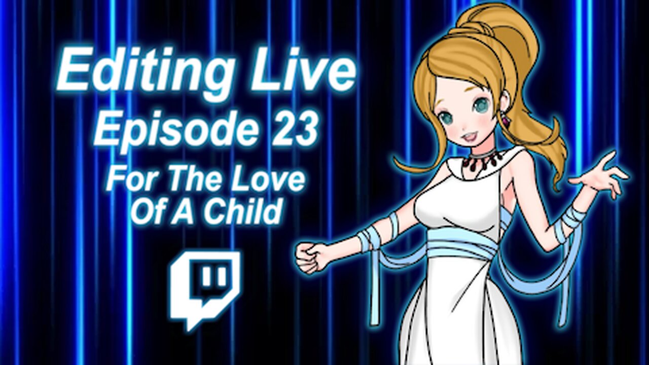 Editing Live Episode 23: For The Love of A Child