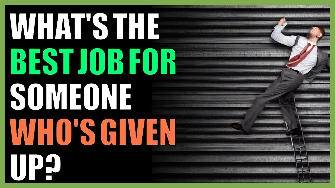 What's the best job for someone who's given up?