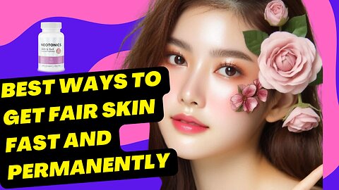 Best Ways To Get Fair Skin Fast And Permanently