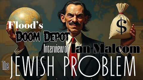 Flood's Doom Depot w/ Ian Malcolm - The Jewish Problem - 12.10.24