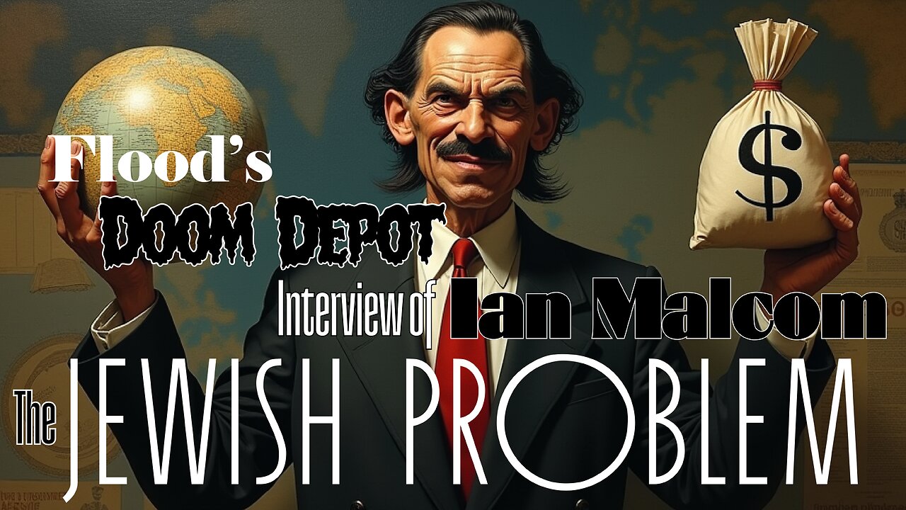 Flood's Doom Depot w/ Ian Malcolm - The Jewish Problem - 12.10.24