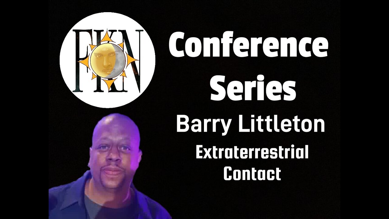 FKN Conference Series: Barry Littleton | Extraterrestrial Contact